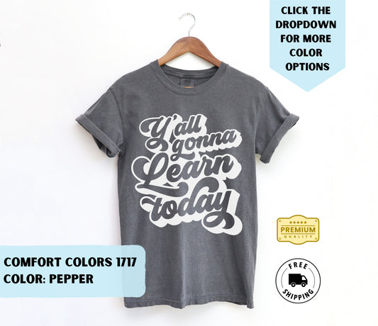 Y'all Gonna Learn Today T-Shirt