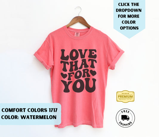 Love That For You T-Shirt